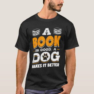 Book Is Good Dog Make Better Book   Cat   Dog T-Shirt
