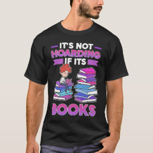 Book  It's Not Hoarding If It's Books T-Shirt