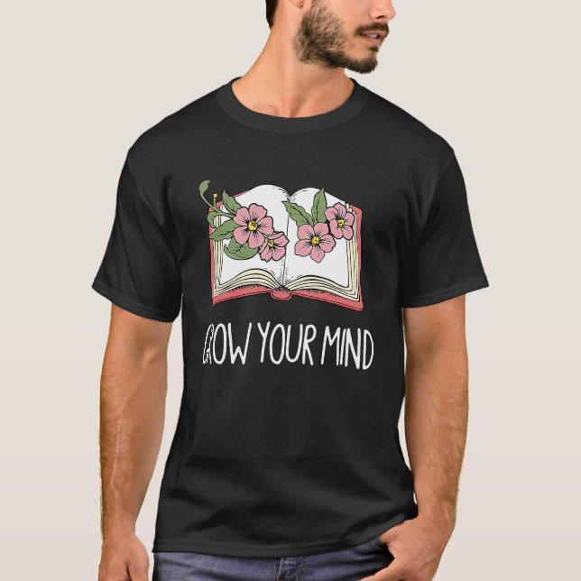 Book  Librarian Grow Your Mind Reading Teacher Flo T-Shirt (Front)