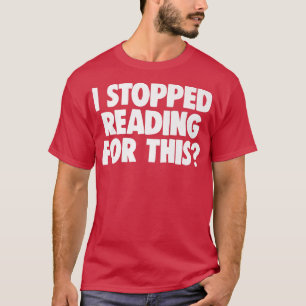 Book Lover Book Nerd Book Worm I Stopped Reading F T-Shirt