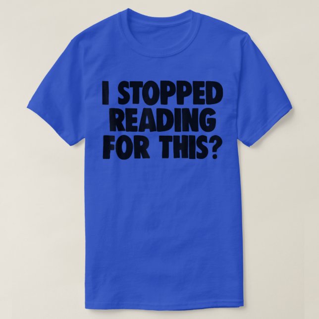 Book Lover Book Nerd Book Worm I Stopped Reading F T-Shirt (Design Front)