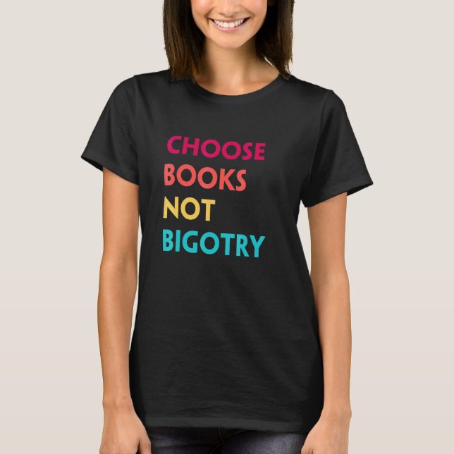Book Lover Gift Choose Books Not Bigotry Human Rig T-Shirt (Front)