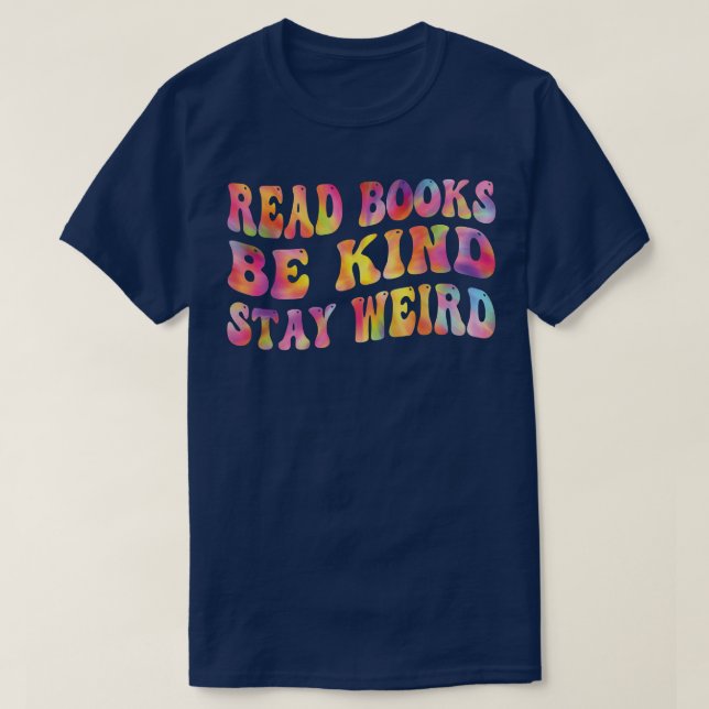 Book Lover  Read Books Be Kind Stay Weird Funny Qu T-Shirt (Design Front)