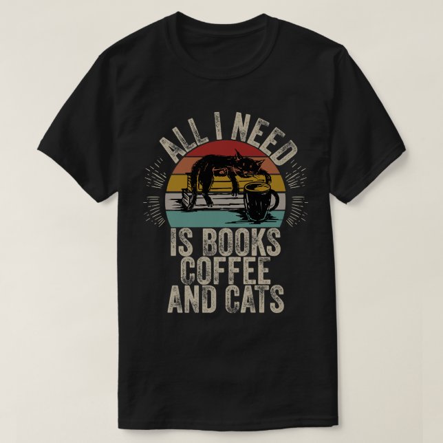 Book Lovers All I Need Is Books Coffee And Cats Bo T-Shirt (Design Front)