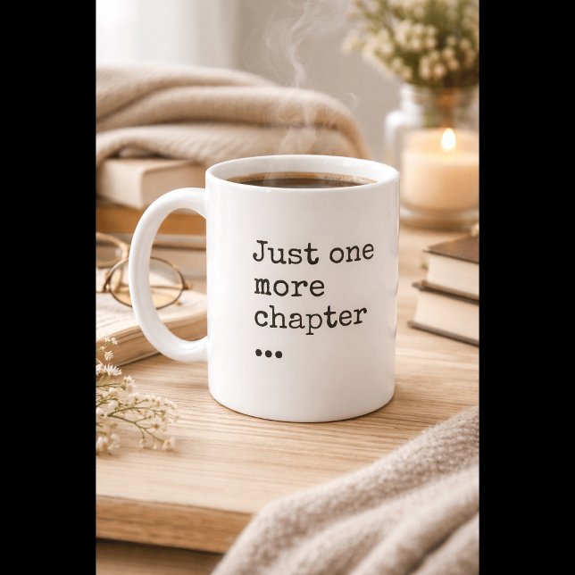 Book Lover's Mantra: Just One More Chapter Coffee Mug (Creator Uploaded)