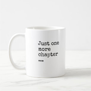 Book Lover's Mantra: Just One More Chapter Coffee Mug