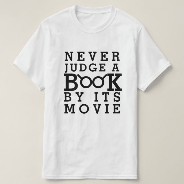 Book Lovers Never Judge a Book by Its Movie T-Shirt (Design Front)
