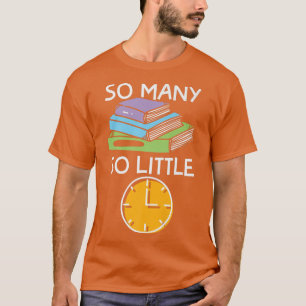 Book Lovers Readers So Many So Little T-Shirt