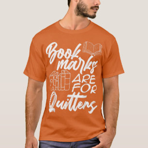 Book Marks Are For Quitters Book Lover Reading Boo T-Shirt