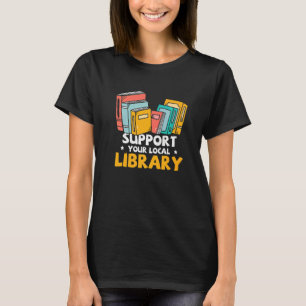 Book Nerds Support Your Local Library Librarian Re T-Shirt