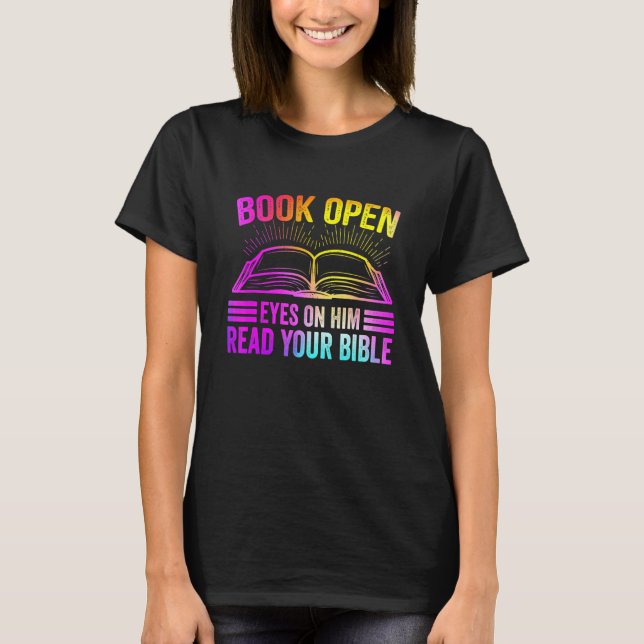 Book Open Eyes On Him Read Your Bible T-Shirt (Front)