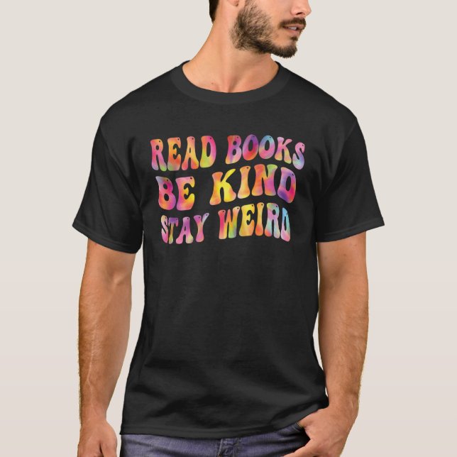 Book   Read Books Be Kind Stay Weird  Quote T-Shirt (Front)
