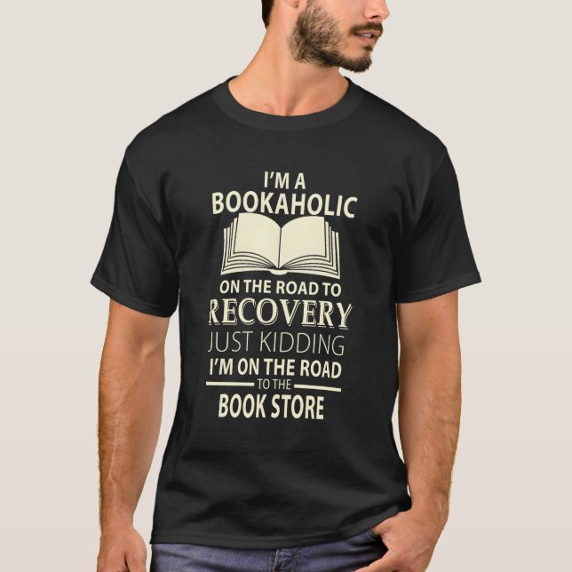 Book Reader I'M A Bookaholic On The Road To Recove T-Shirt (Front)