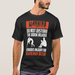 Book Reading Books Warning don't disturb the book T-Shirt