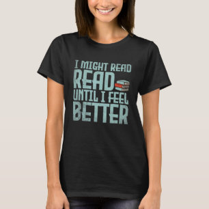 Book Reading Bookworm I Might read until I fell Be T-Shirt