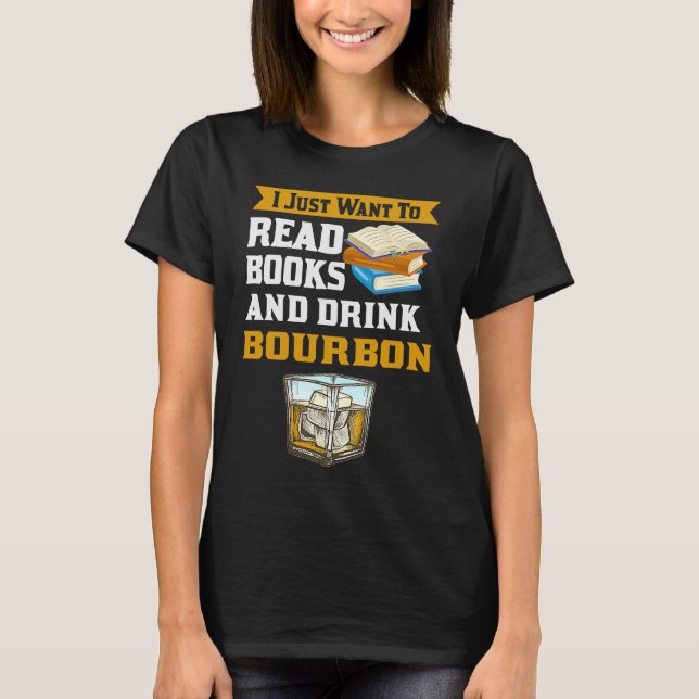 Book Reading Gif  Just Want To Drink Bourbon Whisk T-Shirt (Front)