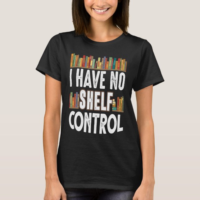 Book Reading No Shelf Control Book T-Shirt (Front)