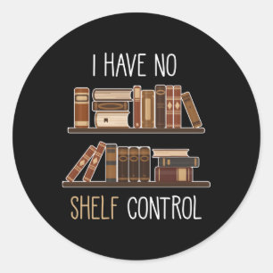 Book Saying I Have No Shelf Control Classic Round Sticker