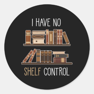 Book Saying I Have No Shelf Control Classic Round Sticker
