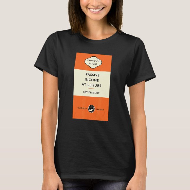 Book Title Passive Income At Leisure  Kay Keneetit T-Shirt (Front)