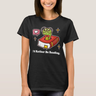 Book Worm I'd rather be reading books literature T-Shirt