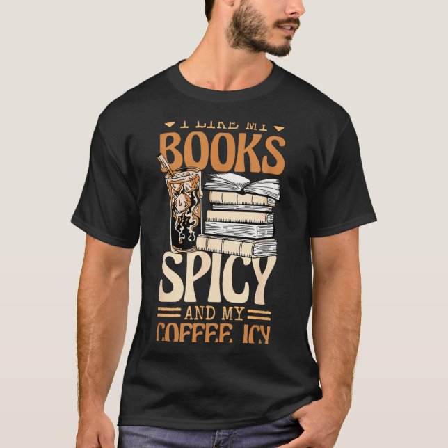Bookish Bookworm I Like My Books Scy And My Coffee T-Shirt (Front)