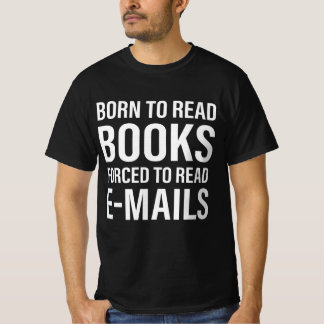 Bookish Born To Read Books Forced To Read Emails T-Shirt