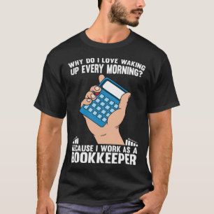 Bookkeeping I Work As A Bookkeeper T-Shirt