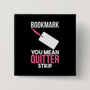 Bookmark You Mean Quitter Strip 15 Cm Square Badge