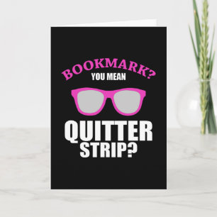 Bookmark You Mean Quitter Strip Book Lover Card
