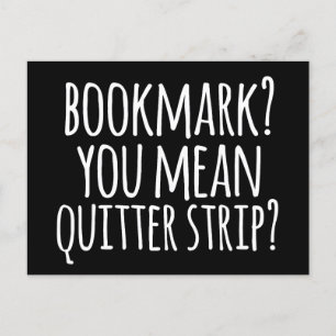 Bookmark? You Mean Quitters Strip? Postcard