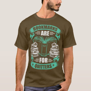 Bookmarks Are For Quitters Book Lovers Reading T-Shirt