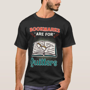 Bookmarks Are For Quitters Book  Reading T-Shirt