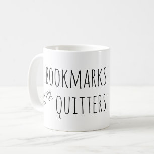 Bookmarks are for quitters coffee mug