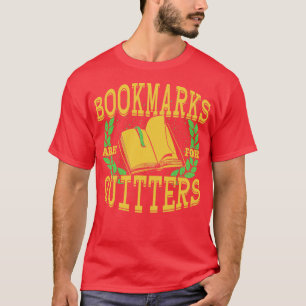 Bookmarks Are For Quitters Funny Reading Gift T-Shirt