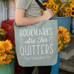 Bookmarks Are For Quitters Personalised Book Club Tote Bag<br><div class="desc">This cute nerdy design for book lovers, bookworms, authors, writers, book club friends or avid readers features the funny quote "Bookmarks Are For Quitters" with two small book illustrations on a sage green background. Personalise with a line of custom text beneath; perfect for your book club name, bookstore or event...</div>