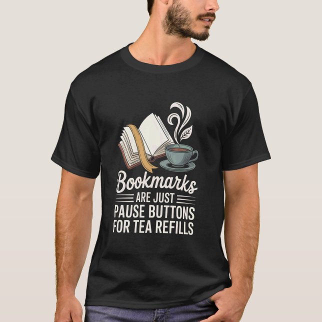 Bookmarks Pause Button for Tea Refills Book Lover T-Shirt (Front)