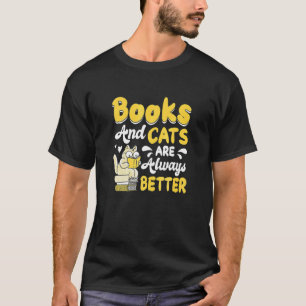 Books And Cats Are Always Better Book Reading Book T-Shirt