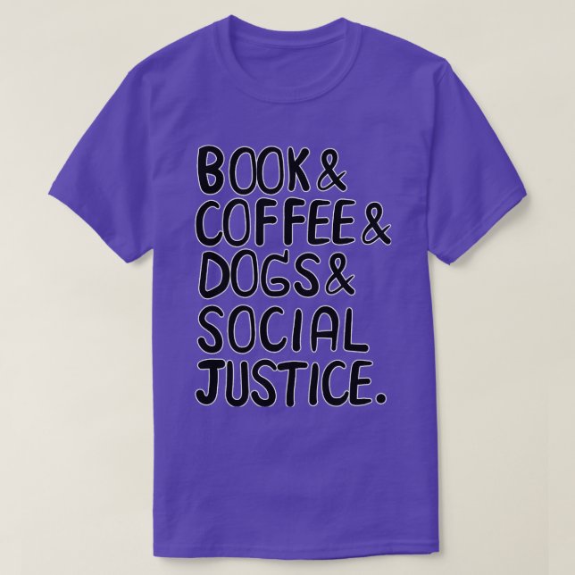 Books And Coffee And Dogs And Social Justice 116 T-Shirt (Design Front)