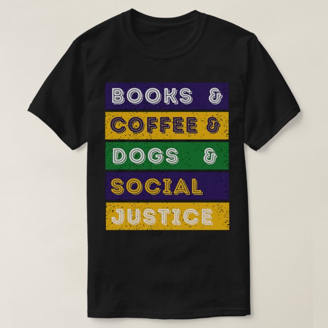 Books And Coffee And Dogs And Social Justice 120 T-Shirt (Design Front)