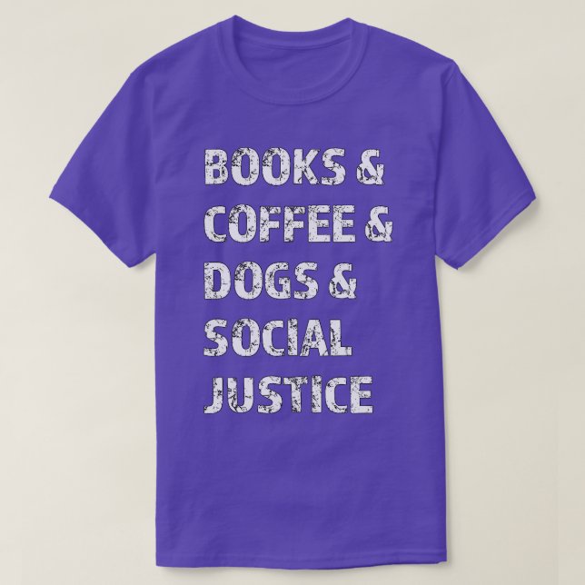 Books And Coffee And Dogs And Social Justice 135 T-Shirt (Design Front)
