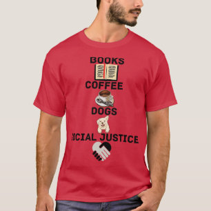 BOOKS AND COFFEE AND DOGS AND SOCIAL JUSTICE 160 T-Shirt