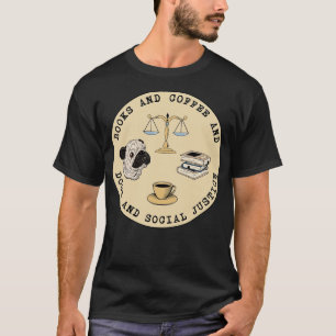 Books And Coffee And Dogs And Social Justice 2 T-Shirt