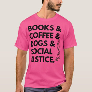Books And Coffee And Dogs And Social Justice 55 T-Shirt