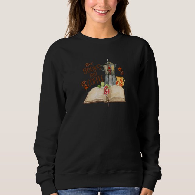 Books And Coffee Book Coffee Pot Coffee Cup Sweatshirt (Front)