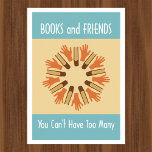 Books and Friends Reading Poster<br><div class="desc">Books and Friends - You Can't Have Too Many! Poster to promote books and reading. Great for home library,  office,  school classroom,  or anywhere that books and reading are celebrated and encouraged.</div>