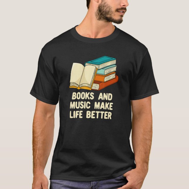 Books and Music Make Life Better Bookworm Musician T-Shirt (Front)