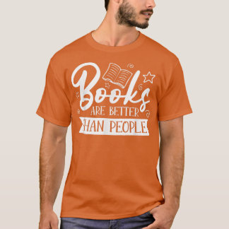 Books Are Better Than People For Book Lovers T-Shirt