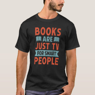 Books Are Just TV For Smart People Book 2 T-Shirt
