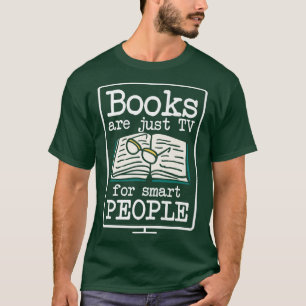 Books Are Just Tv for Smart People Reading Book Lo T-Shirt